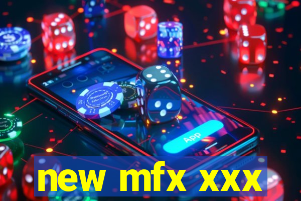 new mfx xxx
